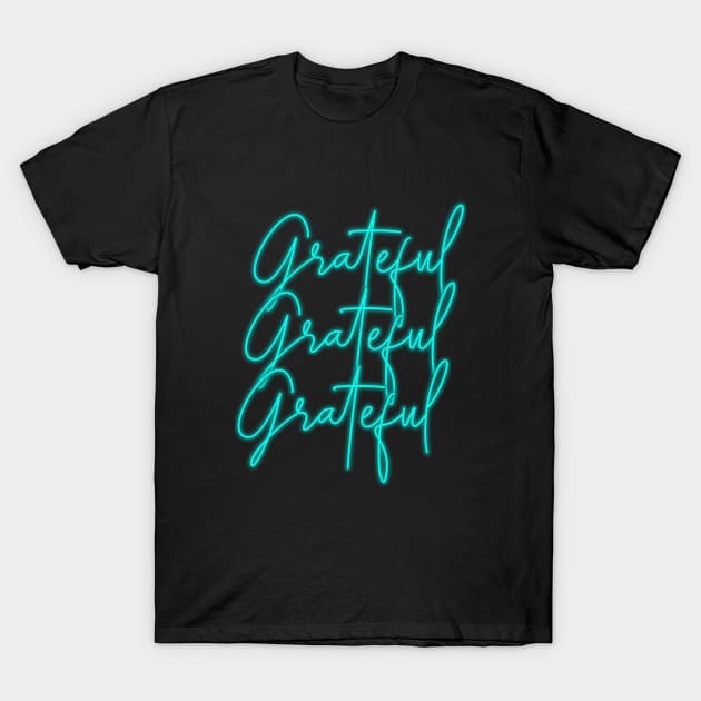 Grateful 3 Neon Words - Give Thanks for All That You Have T-Shirt by tnts